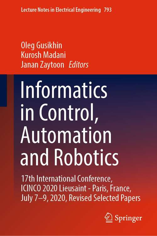 Book cover of Informatics in Control, Automation and Robotics: 17th International Conference, ICINCO 2020 Lieusaint - Paris, France, July 7–9, 2020, Revised Selected Papers (1st ed. 2022) (Lecture Notes in Electrical Engineering #793)