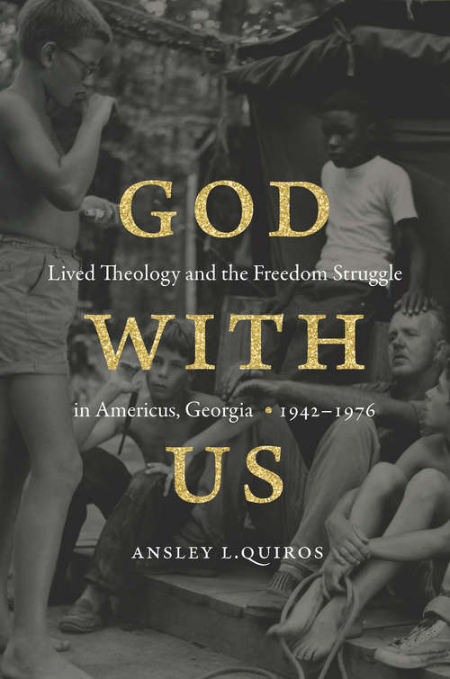 Book cover of God with Us: Lived Theology and the Freedom Struggle in Americus, Georgia, 1942–1976