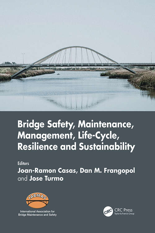 Book cover of Bridge Safety, Maintenance, Management, Life-Cycle, Resilience and Sustainability: Proceedings of the Eleventh International Conference on Bridge Maintenance, Safety and Management (IABMAS 2022), Barcelona, Spain, July 11-15, 2022