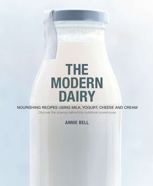 Book cover of The Modern Dairy: Nourishing Recipes Using Milk, Yogurt, Cheese, And Cream