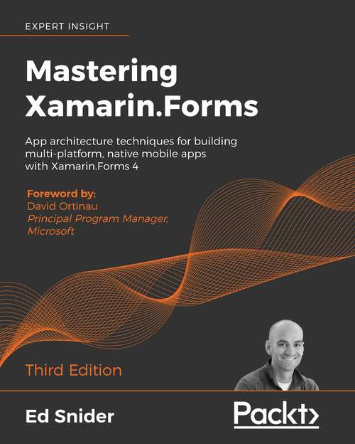 Book cover of Mastering Xamarin.Forms: App Architecture Techniques For Building Multi-platform, Native Mobile Apps With Xamarin. Forms 4, 3rd Edition (3)