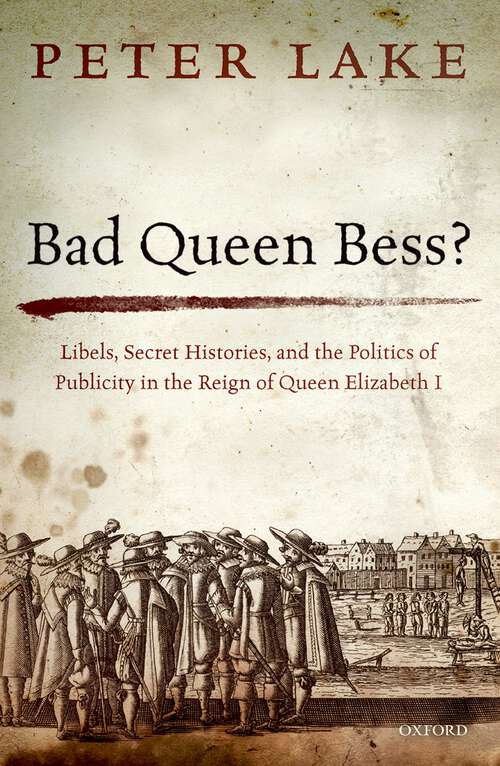 Book cover of Bad Queen Bess?: Libels, Secret Histories, and the Politics of Publicity in the Reign of Queen Elizabeth I