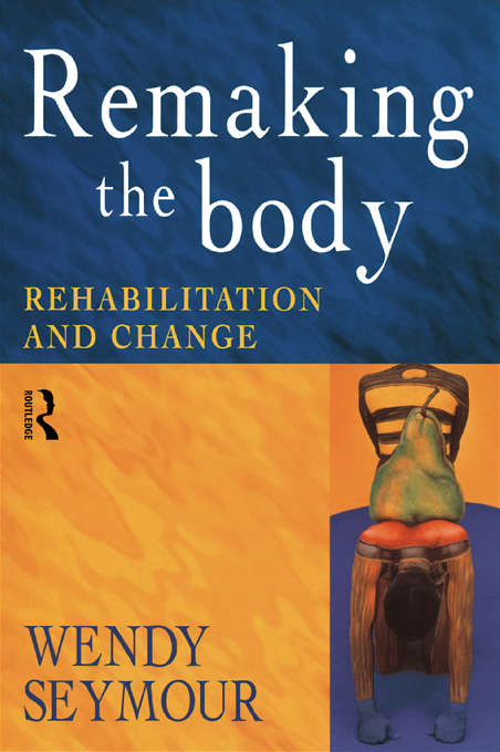 Book cover of Remaking the Body: Rehabilitation and Change