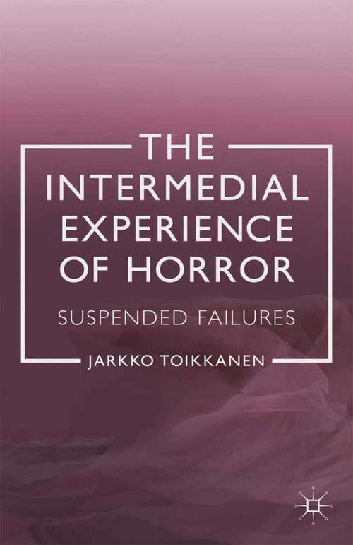 Book cover of The Intermedial Experience of Horror: Suspended Failures (2013)
