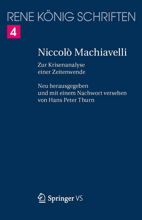 Book cover of Niccolò Machiavelli: Zur Krisenanalyse einer Zeitenwende (1. Aufl. 2013) (René König Schriften. Ausgabe letzter Hand #4)