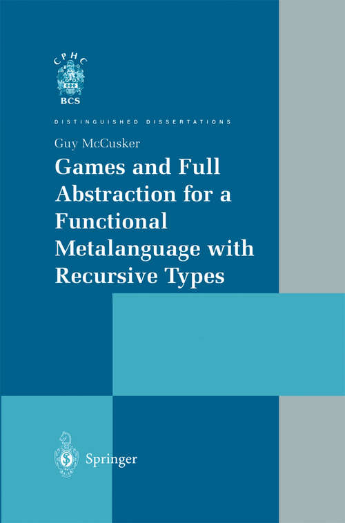 Book cover of Games and Full Abstraction for a Functional Metalanguage with Recursive Types (1998) (Distinguished Dissertations)