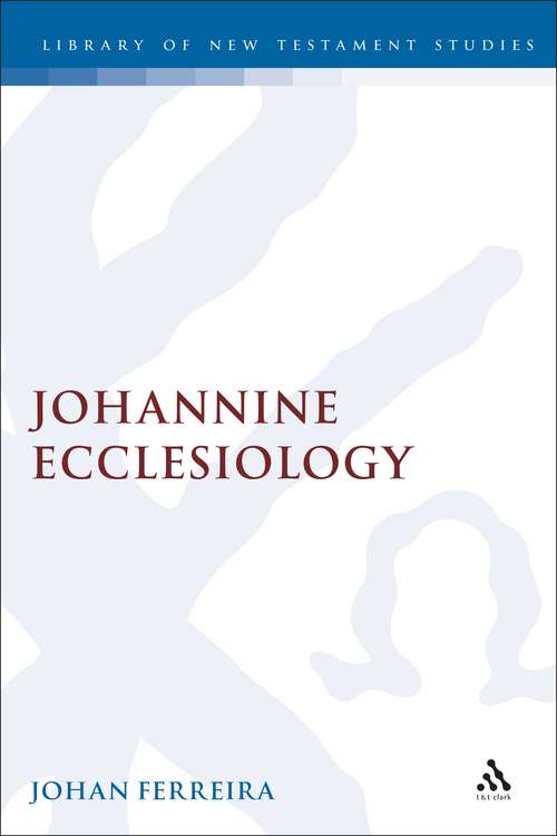 Book cover of Johannine Ecclesiology (The Library of New Testament Studies #160)