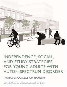 Book cover of Independence, Social, and Study Strategies for Young Adults with Autism Spectrum Disorder: The Basics College Curriculum (PDF)