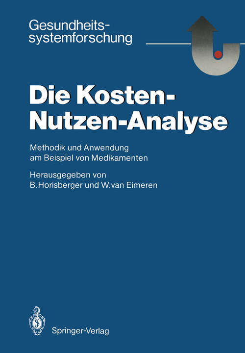 Book cover of Die Kosten — Nutzen — Analyse: Methodik und Anwendung am Beispiel von Medikamenten (1986) (Gesundheitssystemforschung)