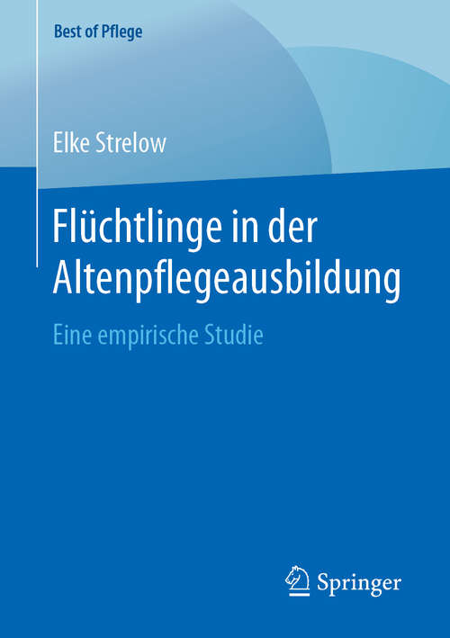 Book cover of Flüchtlinge in der Altenpflegeausbildung: Eine empirische Studie (1. Aufl. 2019) (Best of Pflege)