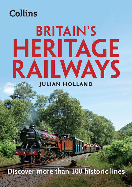 Book cover of Britain’s Heritage Railways: Discover More Than 100 Historic Lines (ePub edition)