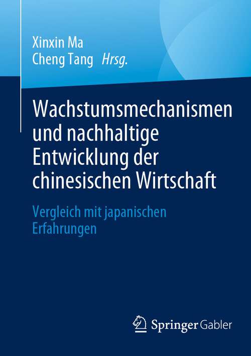 Book cover of Wachstumsmechanismen und nachhaltige Entwicklung der chinesischen Wirtschaft: Vergleich mit japanischen Erfahrungen (1. Aufl. 2023)