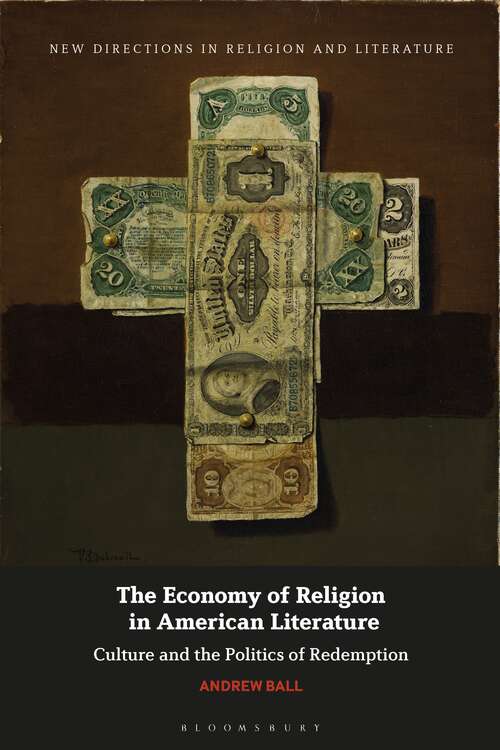 Book cover of The Economy of Religion in American Literature: Culture and the Politics of Redemption (New Directions in Religion and Literature)