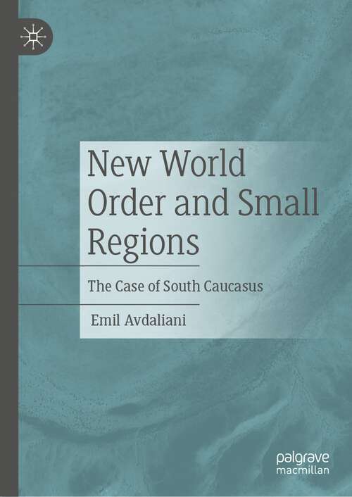 Book cover of New World Order and Small Regions: The Case of South Caucasus (1st ed. 2022)