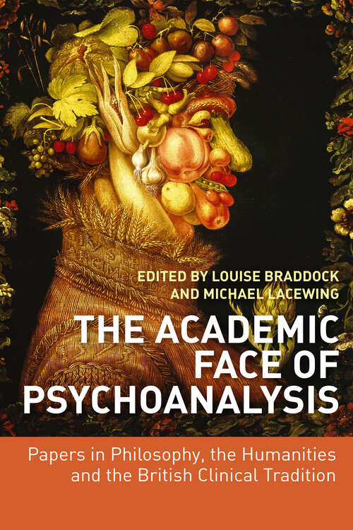 Book cover of The Academic Face of Psychoanalysis: Papers in Philosophy, the Humanities, and the British Clinical Tradition