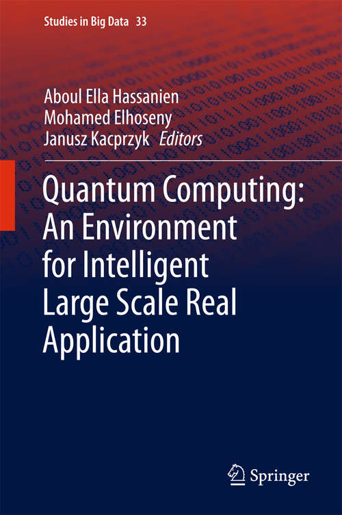 Book cover of Quantum Computing:An Environment for Intelligent Large Scale Real Application (Studies in Big Data #33)