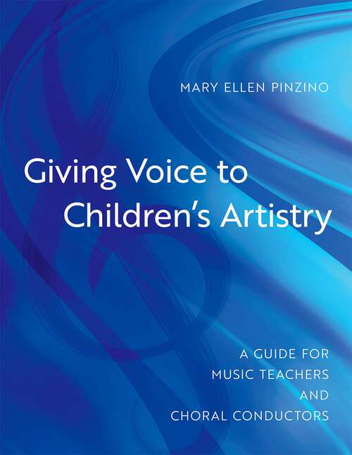 Book cover of Giving Voice to Children's Artistry: A Guide for Music Teachers and Choral Conductors