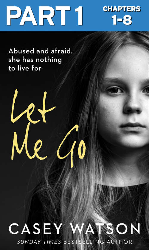 Book cover of Let Me Go: Part 1 of 3: Abused and Afraid, She Has Nothing to Live for (ePub edition)