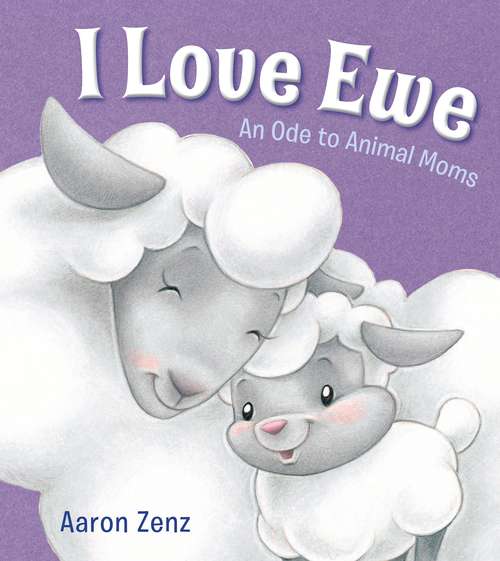 Book cover of I Love Ewe: An Ode to Animal Moms