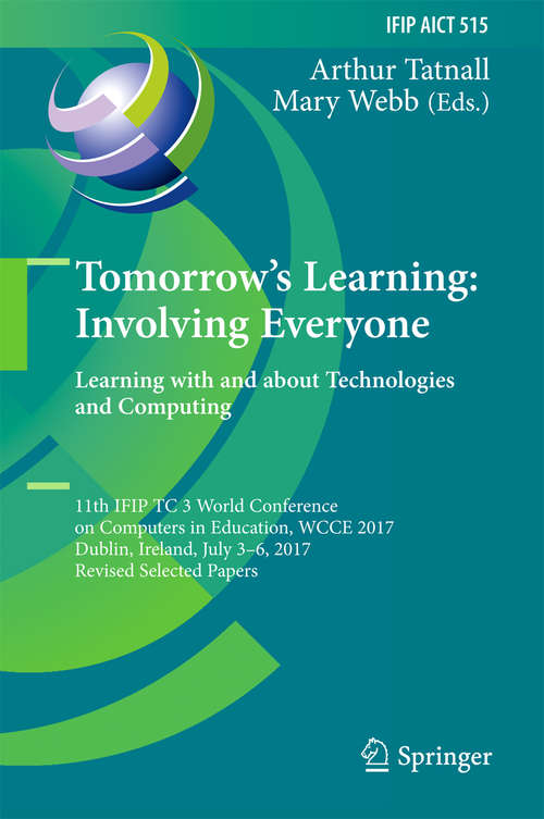 Book cover of Tomorrow's Learning: 11th IFIP TC 3 World Conference on Computers in Education, WCCE 2017, Dublin, Ireland, July 3-6, 2017, Revised Selected Papers (IFIP Advances in Information and Communication Technology #515)