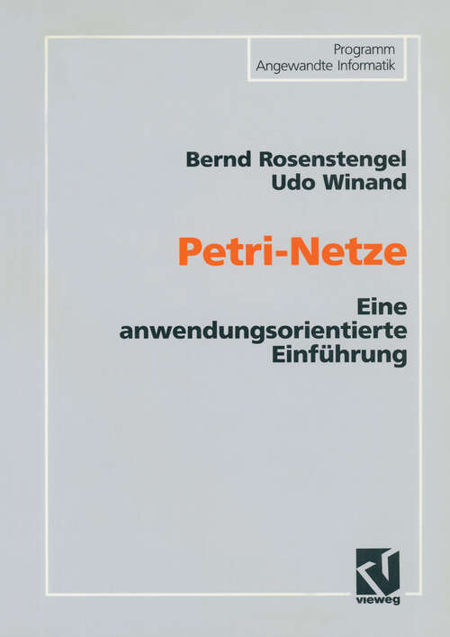 Book cover of Petri-Netze: Eine anwendungsorientierte Einführung (4., verb. und erw. Aufl. 1991) (Programm Angewandte Informatik)