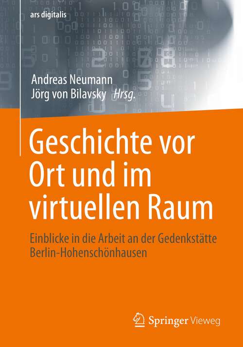 Book cover of Geschichte vor Ort und im virtuellen Raum: Einblicke in die Arbeit an der Gedenkstätte Berlin-Hohenschönhausen (1. Aufl. 2022) (ars digitalis)