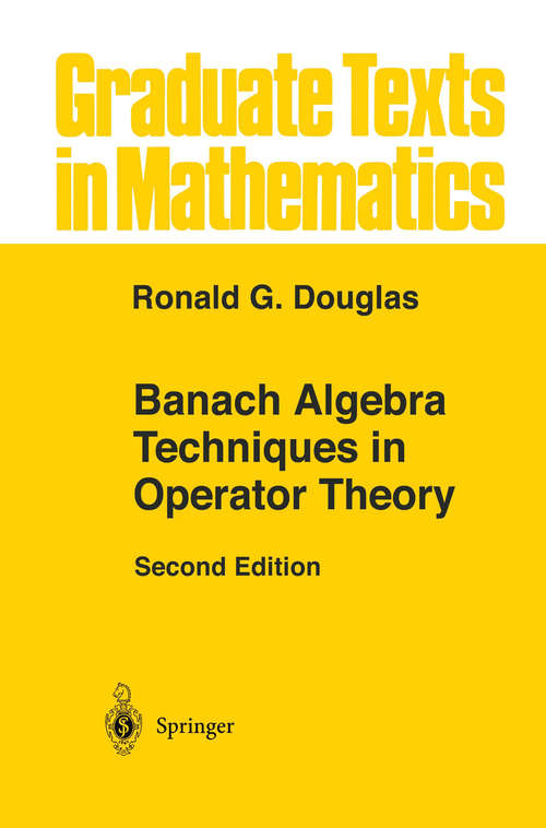Book cover of Banach Algebra Techniques in Operator Theory (2nd ed. 1998) (Graduate Texts in Mathematics #179)