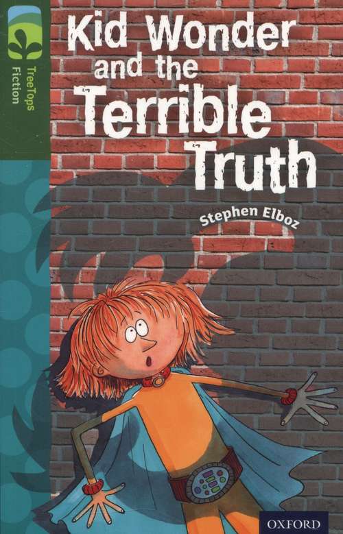 Book cover of Oxford Reading Tree, TreeTops Fiction, Level 12 B: Kid Wonder and the Terrible Truth (2014 edition) (PDF)