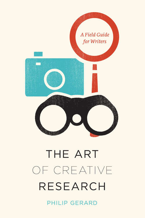 Book cover of The Art of Creative Research: A Field Guide for Writers (Chicago Guides to Writing, Editing, and Publishing)