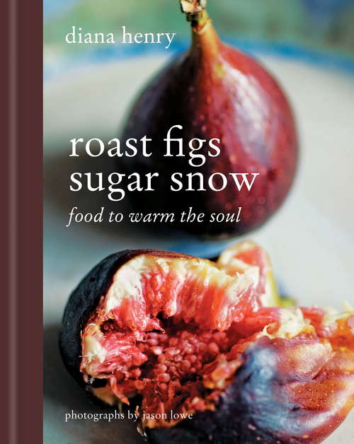 Book cover of Roast Figs, Sugar Snow: Food to Warm the Soul