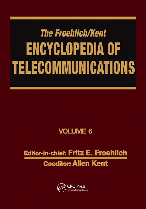 Book cover of The Froehlich/Kent Encyclopedia of Telecommunications: Volume 6 - Digital Microwave Link Design to Electrical Filters