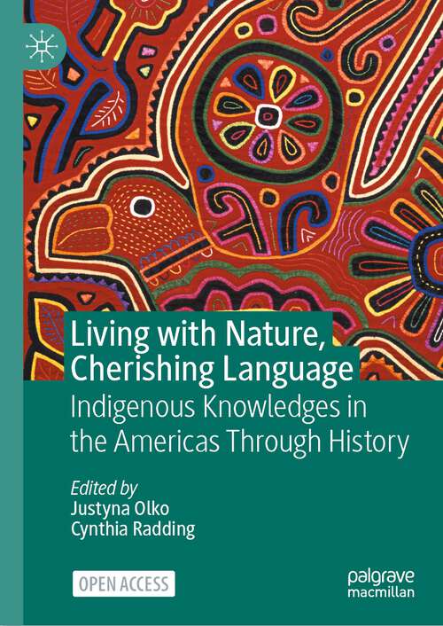 Book cover of Living with Nature, Cherishing Language: Indigenous Knowledges in the Americas Through History (1st ed. 2024)