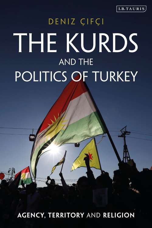 Book cover of The Kurds and the Politics of Turkey: Agency, Territory and Religion (Kurdish Studies)