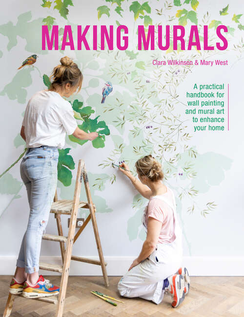 Book cover of Making Murals: A practical handbook for wall painting and mural art to enhance your home