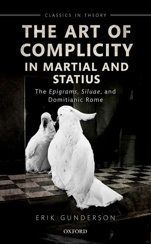 Book cover of The Art of Complicity in Martial and Statius: Martial's Epigrams, Statius' Silvae, and Domitianic Rome (Classics in Theory Series)