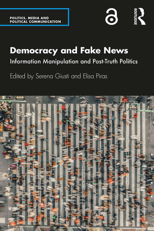 Book cover of Democracy and Fake News: Information Manipulation and Post-Truth Politics (Politics, Media and Political Communication)