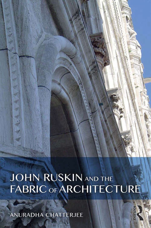 Book cover of John Ruskin and the Fabric of Architecture