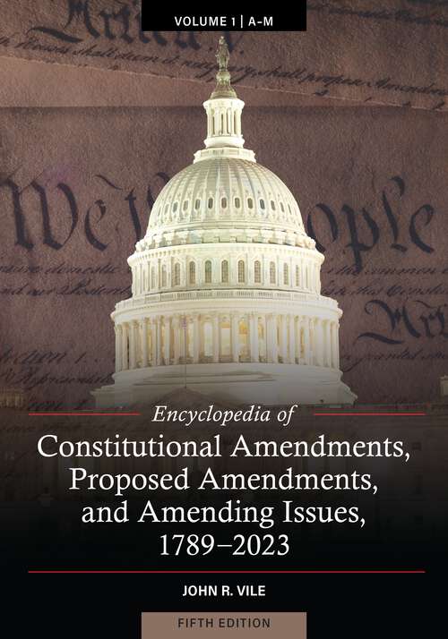 Book cover of Encyclopedia of Constitutional Amendments, Proposed Amendments, and Amending Issues, 1789-2023 [2 volumes]