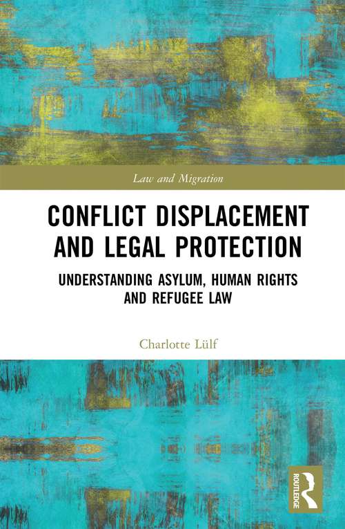 Book cover of Conflict Displacement and Legal Protection: Understanding Asylum, Human Rights and Refugee Law (Law and Migration)