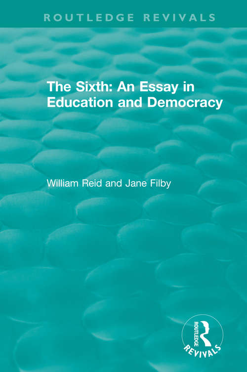 Book cover of The Sixth: An Essay in Education and Democracy (Routledge Revivals)