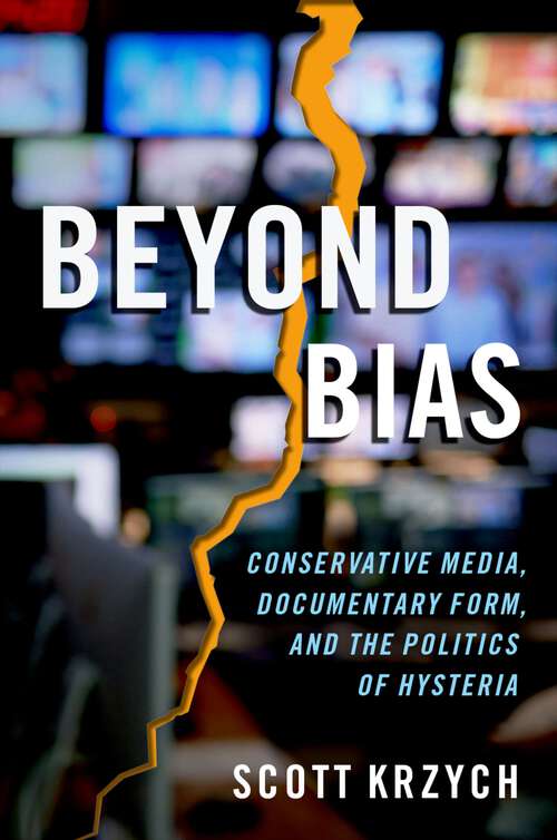 Book cover of Beyond Bias: Conservative Media, Documentary Form, and the Politics of Hysteria