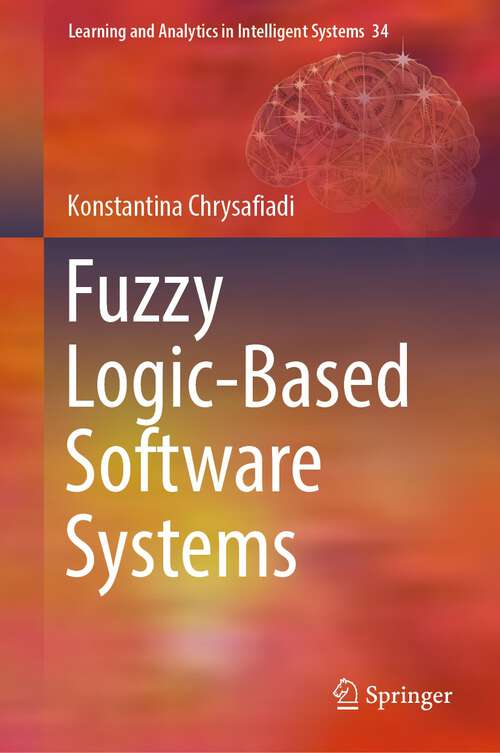 Book cover of Fuzzy Logic-Based Software Systems (1st ed. 2023) (Learning and Analytics in Intelligent Systems #34)