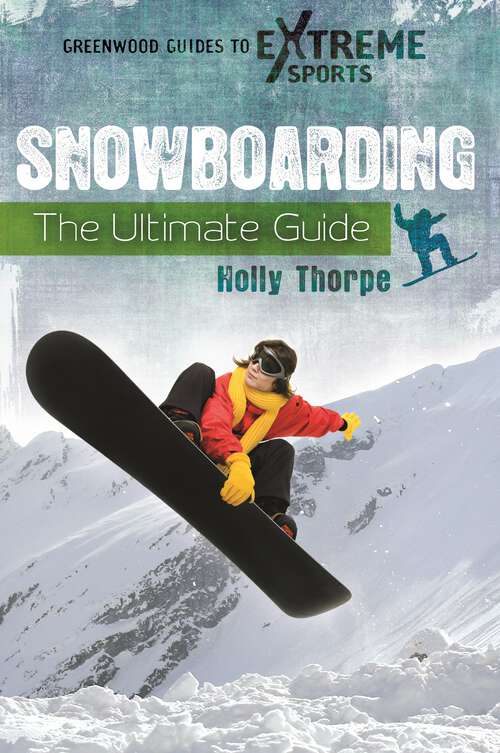 Book cover of Snowboarding: The Ultimate Guide (Greenwood Guides to Extreme Sports)
