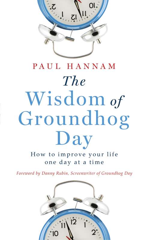 Book cover of The Wisdom of Groundhog Day: How to improve your life one day at a time