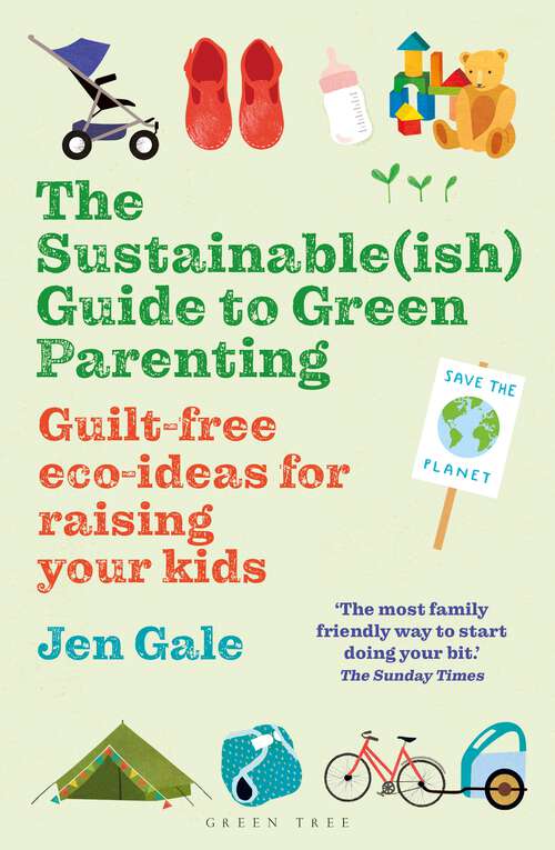 Book cover of The Sustainable(ish) Guide to Green Parenting: Guilt-free eco-ideas for raising your kids