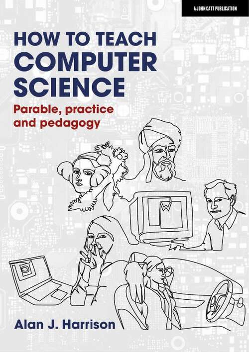 Book cover of How to Teach Computer Science: Parable, practice and pedagogy