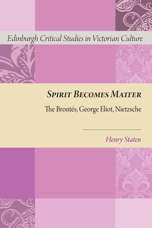 Book cover of Spirit Becomes Matter: The Brontes, George Eliot, Nietzsche (Edinburgh Critical Studies in Victorian Culture (PDF))