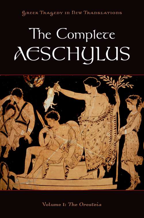 Book cover of The Complete Aeschylus: Volume I: The Oresteia (Greek Tragedy in New Translations)