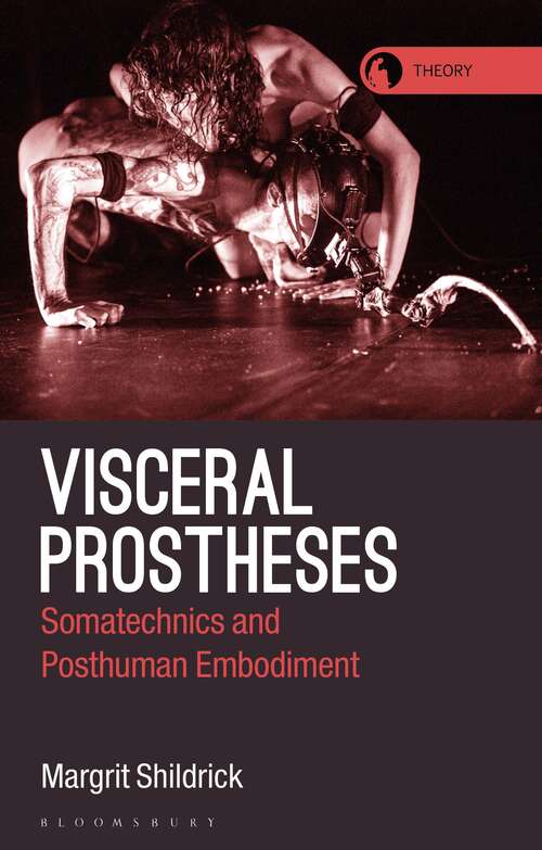 Book cover of Visceral Prostheses: Somatechnics and Posthuman Embodiment (Theory in the New Humanities)