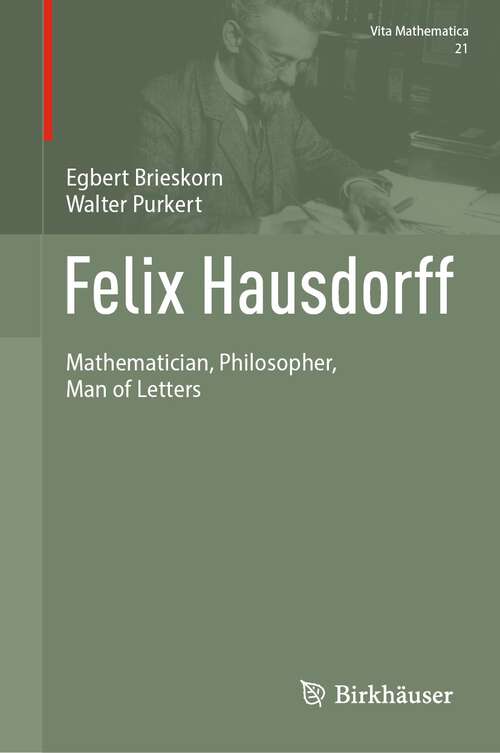 Book cover of Felix Hausdorff: Mathematician, Philosopher, Man of Letters (2024) (Vita Mathematica #21)